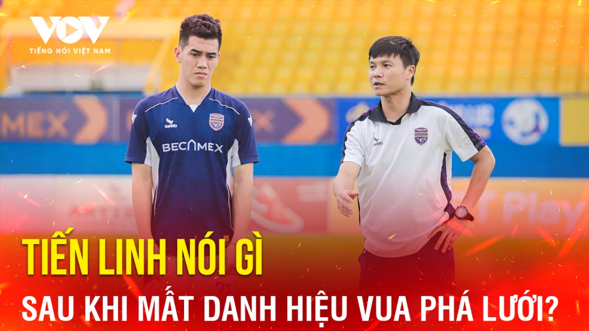 Tin bóng đá 27-6: Tiến Linh nói gì sau khi mất danh hiệu Vua phá lưới?